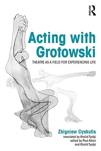 Acting with Grotowski: Theatre as a Field for Experiencing Life