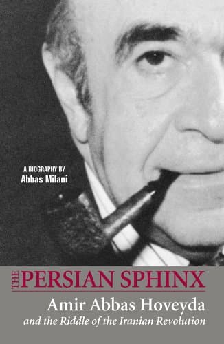 The Persian Sphinx: Amir Abbas Hoveyda and the Riddle of the Iranian Revolution Kindle Edition