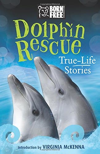 Dolphin Rescue: True-Life Stories (Born Free...Books) Paperback – April 1, 2017