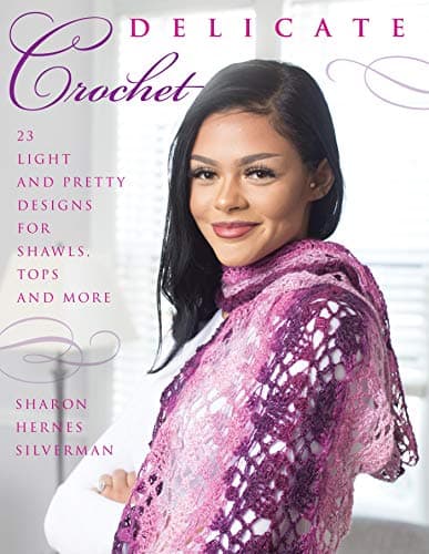 Delicate Crochet: 23 Light and Pretty Designs for Shawls, Tops and More