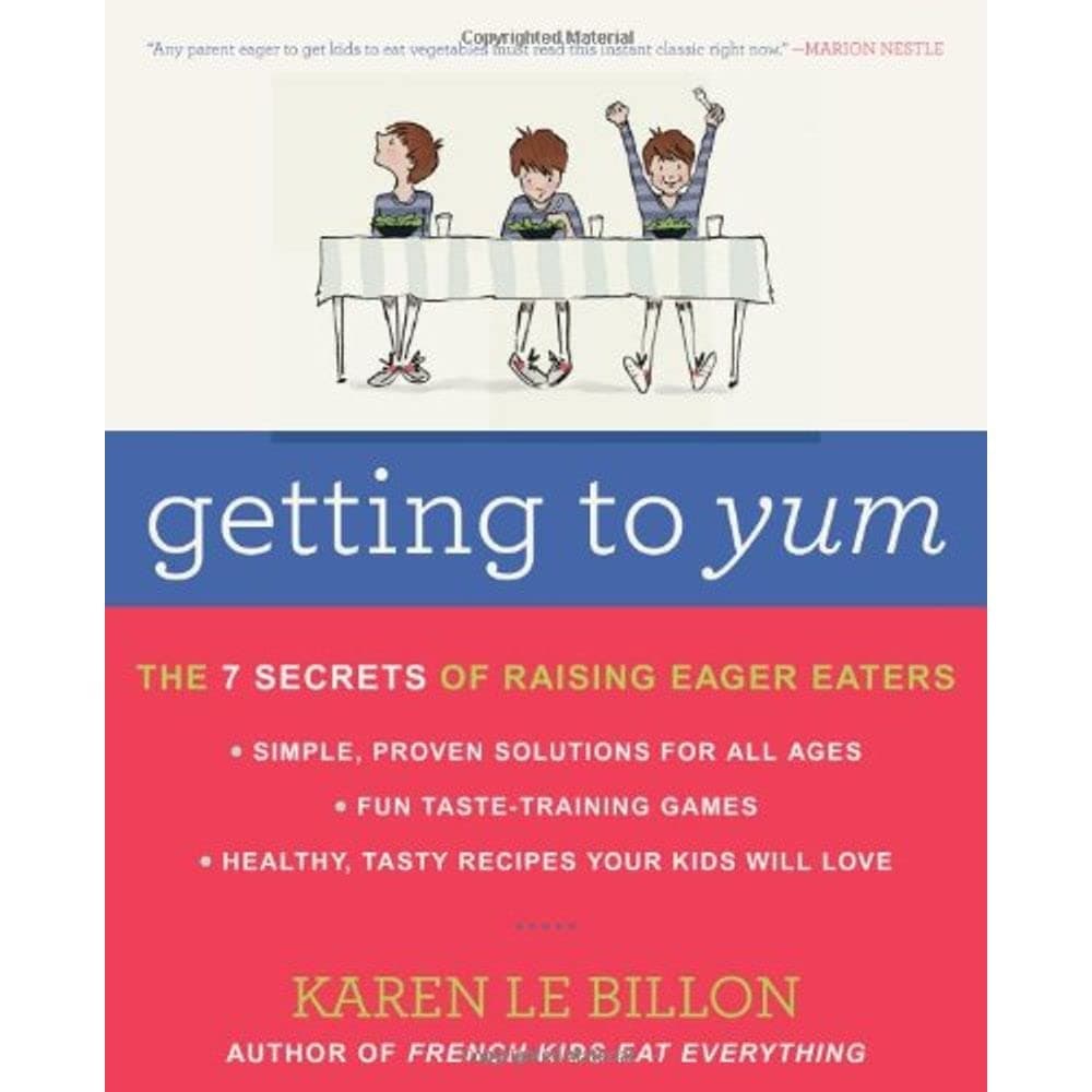 Getting to YUM: The 7 Secrets of Raising Eager Eaters Paperback – Illustrated, May 6, 2014