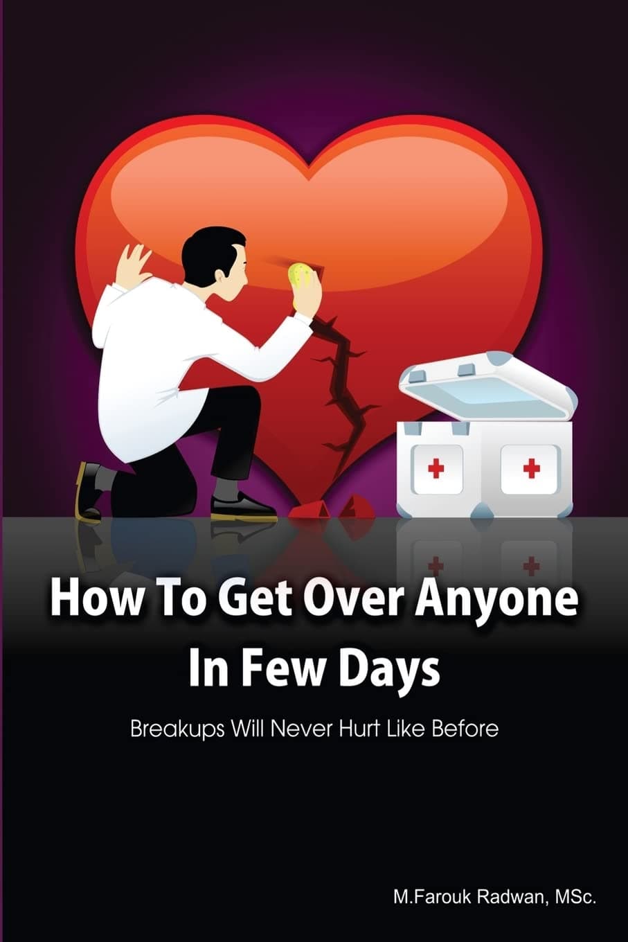 How to Get over Anyone in Few Days: Breakups Will Never Hurt Like Before