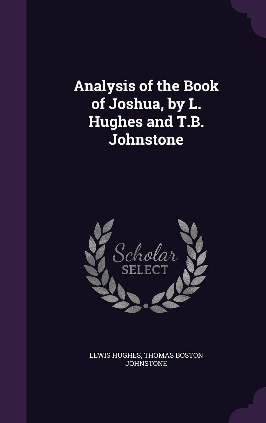 Analysis of the Book of Joshua, by L. Hughes and T.B. Johnstone Hardcover – 23 May 2016