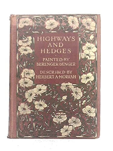 Highways & hedges / painted by Berenger Benger ; described by Herbert Arthur Morrah