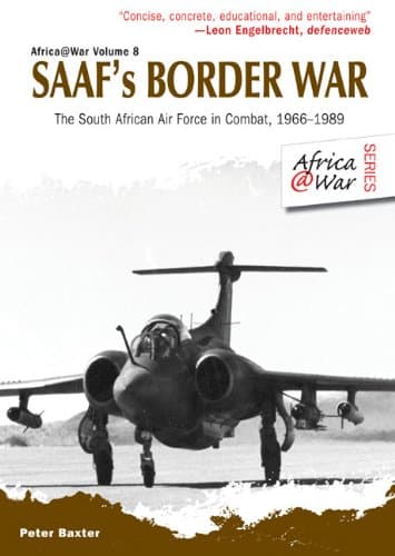 SAAF's Border War: The South African Air Force in Combat 1966-89 (Africa@War Book 8)
