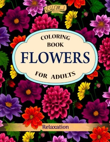Flowers Coloring Book: An Adult Coloring Book with Flower Collection, Stress Relieving Flower Designs for Relaxation