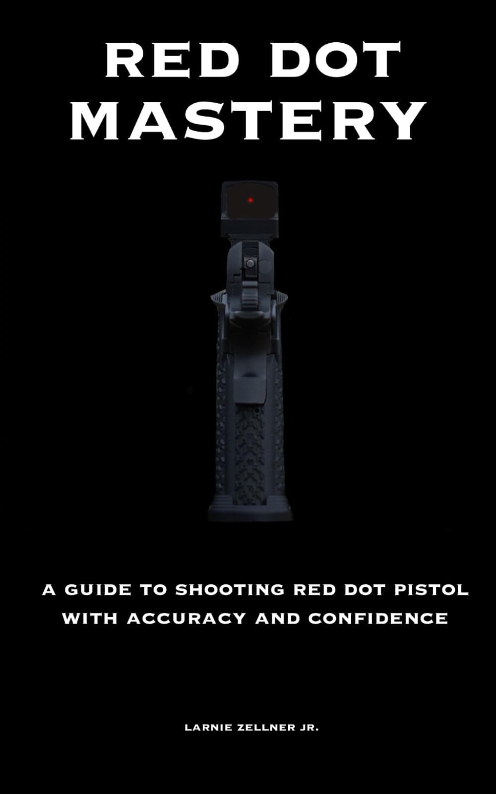 RED DOT MASTERY: A GUIDE TO SHOOTING RED DOT PISTOL WITH ACCURACY AND CONFIDENCE