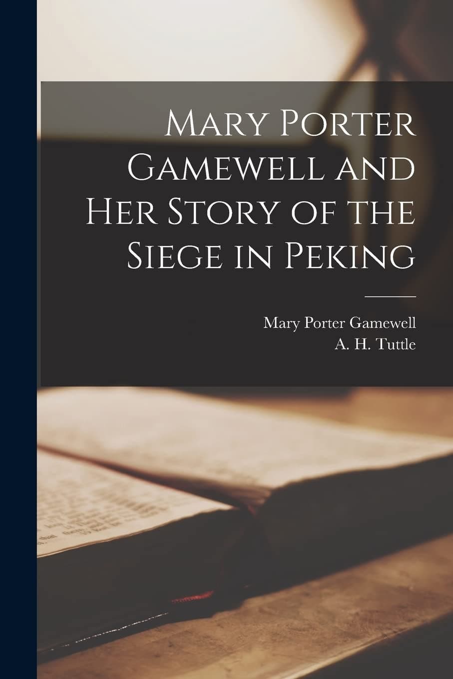 Mary Porter Gamewell and Her Story of the Siege in