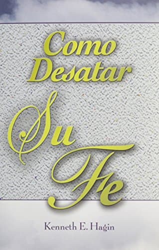 Cómo Desatar Su Fe: (How to Turn Your Faith Loose - Spanish) (Spanish Edition)