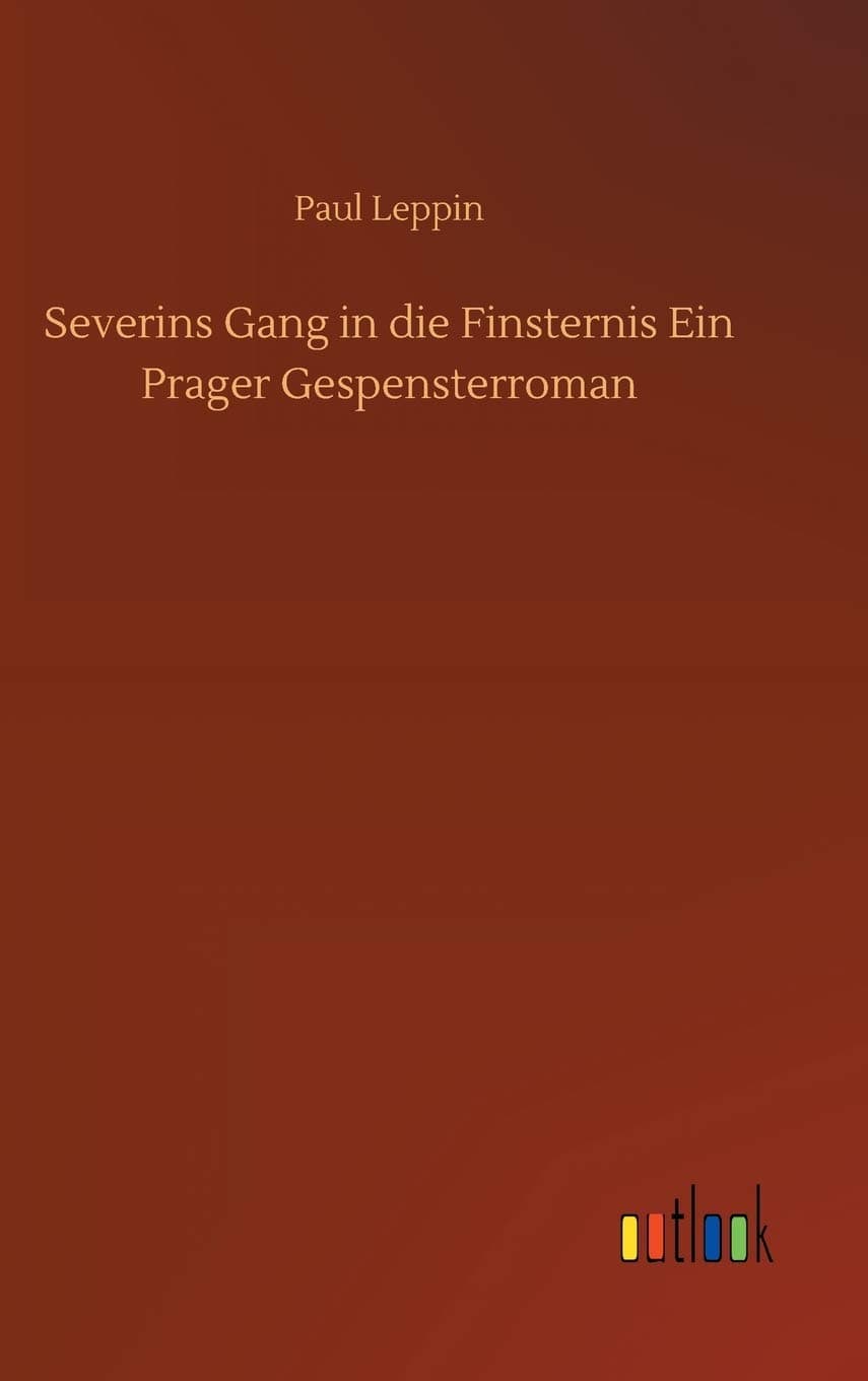 Severins Gang in die Finsternis Ein Prager Gespensterroman
