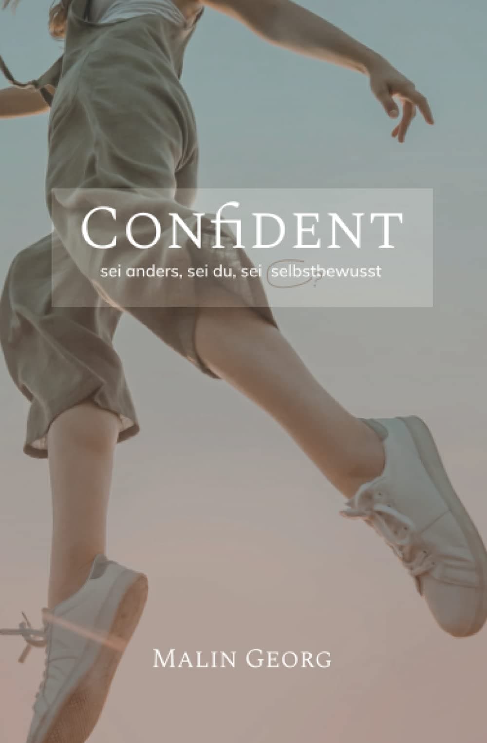 Confident: Sei anders. Sei du. Sei (selbst?)bewusst.