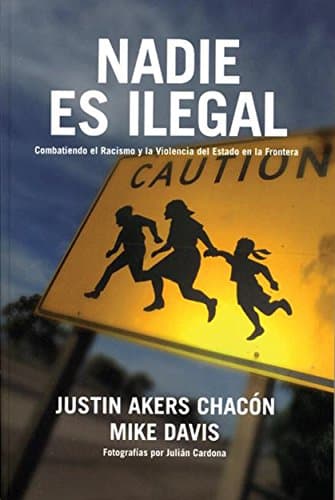 Nadie es ilegal: Combatiendo el Racismo y la Violencia de Estado en la Frontera (Spanish Edition)