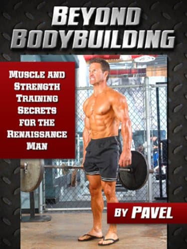 Beyond Bodybuilding: Muscle and Strength Training Secrets for The Renaissance Man Kindle Edition