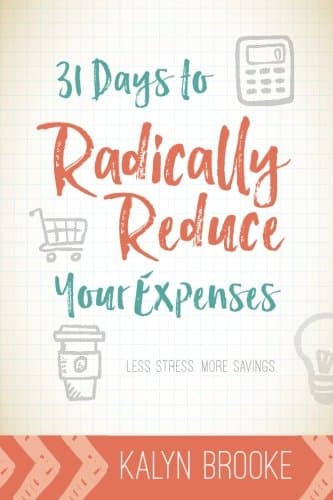 31 Days to Radically Reduce Your Expenses: Less Stress. More Savings. Paperback – March 26, 2016