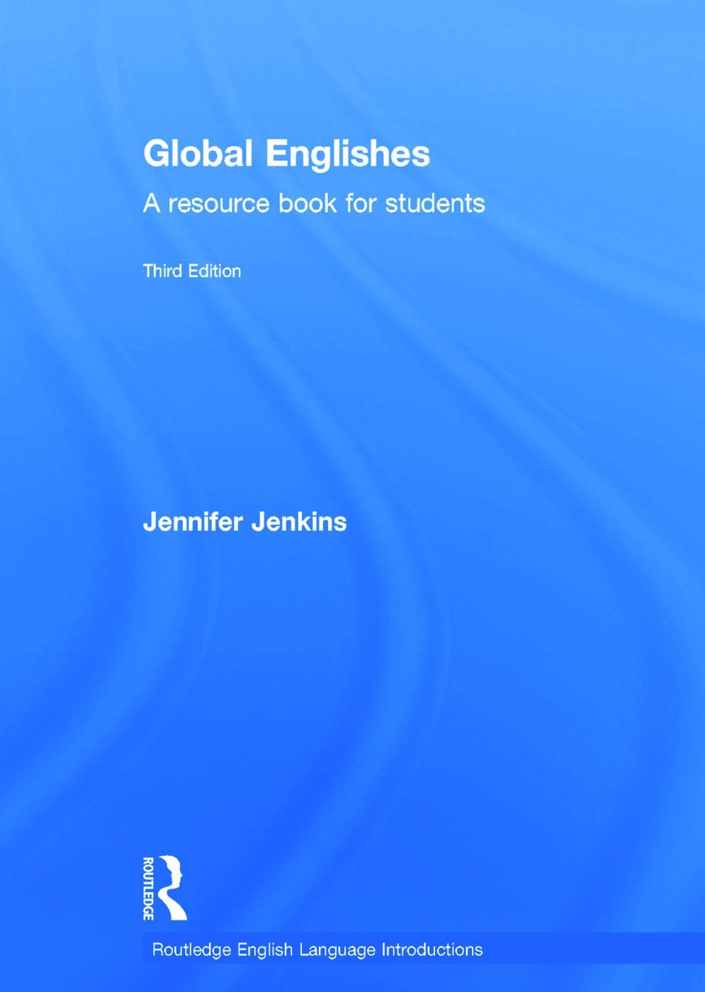 Global Englishes: A Resource Book for Students (Routledge English Language Introductions)