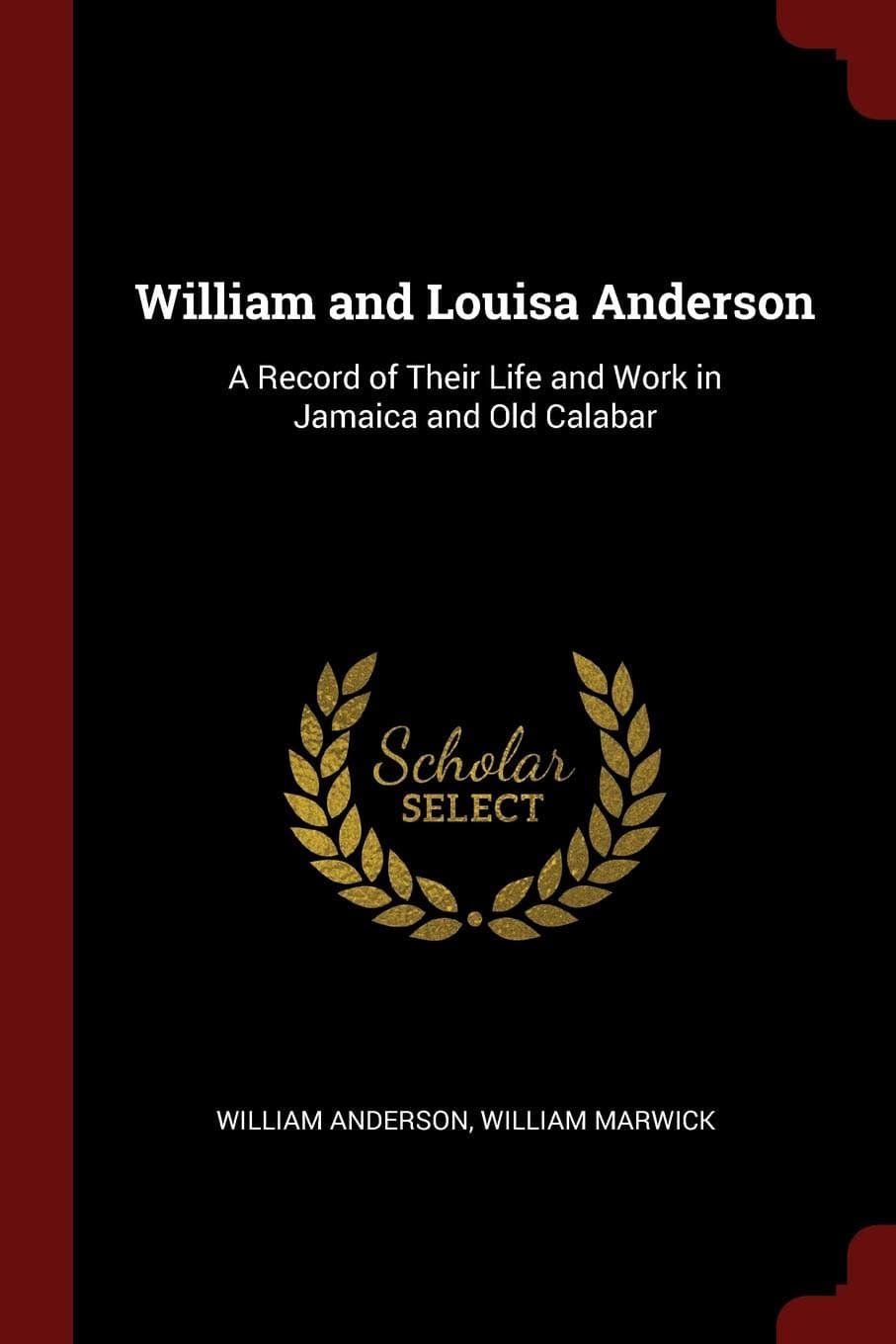 William and Louisa Anderson: A Record of Their Life and Work in Jamaica and Old Calabar