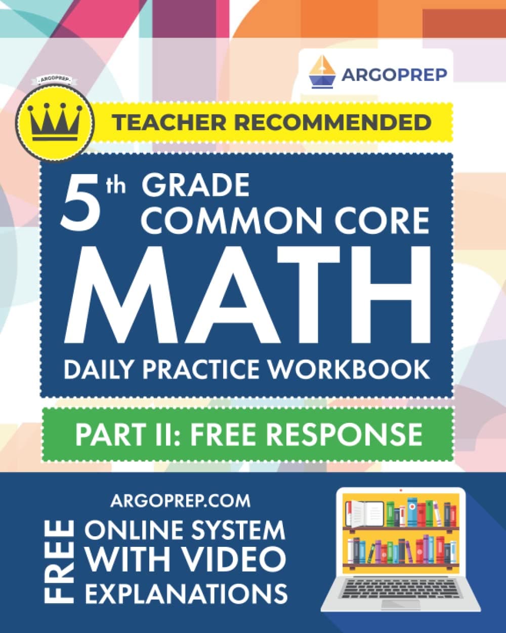 5th Grade Common Core Math: Daily Practice Workbook - Part II: Free Response | 1000+ Practice Questions and Video Explanations | Argo Brothers (Next Generation Learning Standards Aligned (NGSS)) Paperback – January 5, 2019