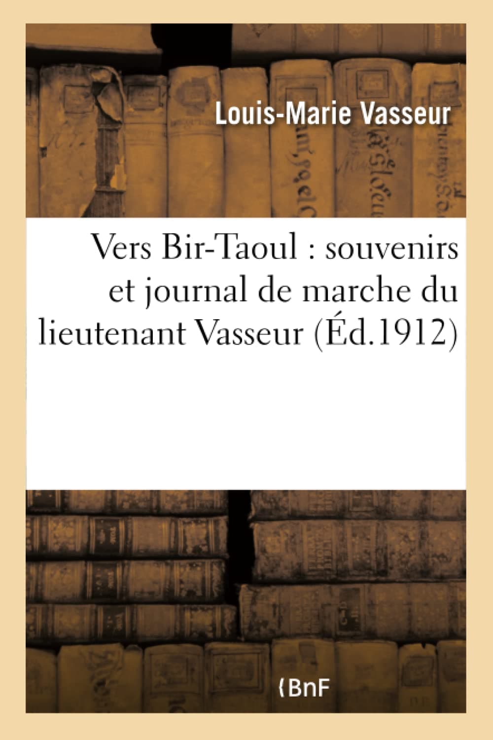 Vers Bir-Taoul: Souvenirs Et Journal de Marche Du Lieutenant Vasseur (Louis-Marie) (Histoire)