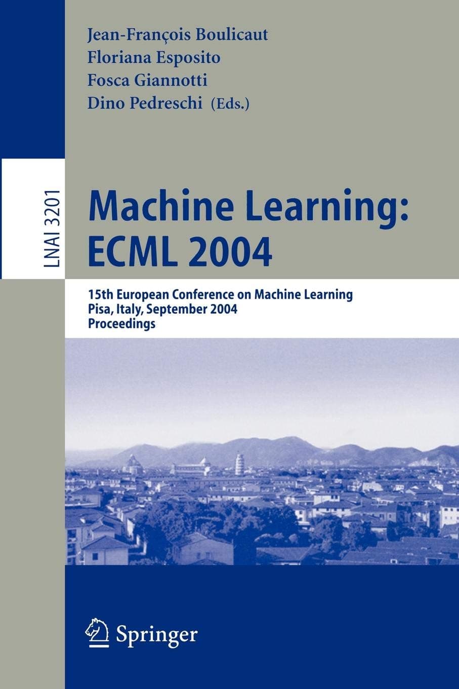 Machine Learning: ECML 2004: 15th European Conference on Machine Learning, Pisa, Italy, September 20-24, 2004, Proceedings (Lecture Notes in Computer Science)