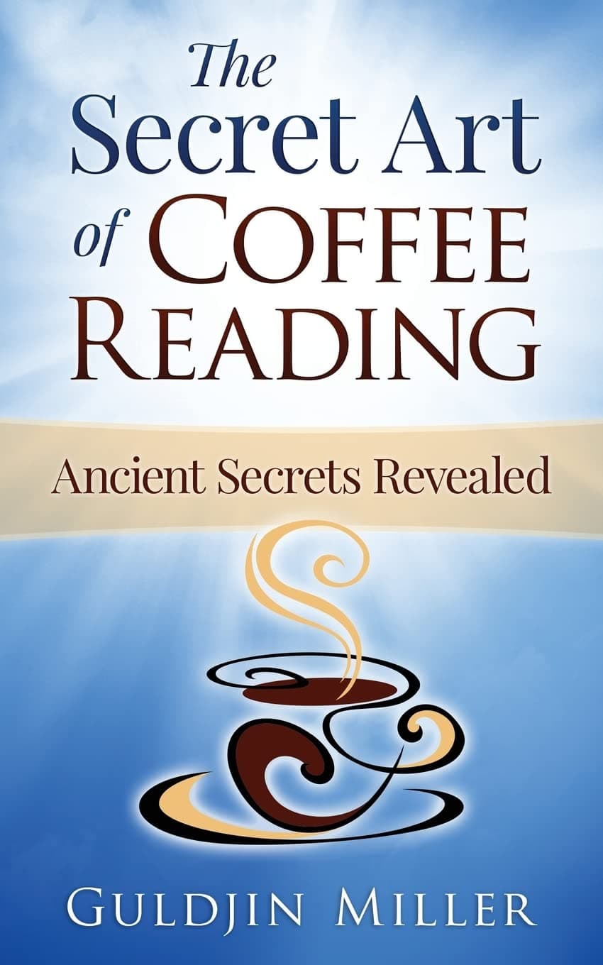 The Secret Art of Coffee Reading: Ancient Secret Revealed Paperback – October 4, 2015