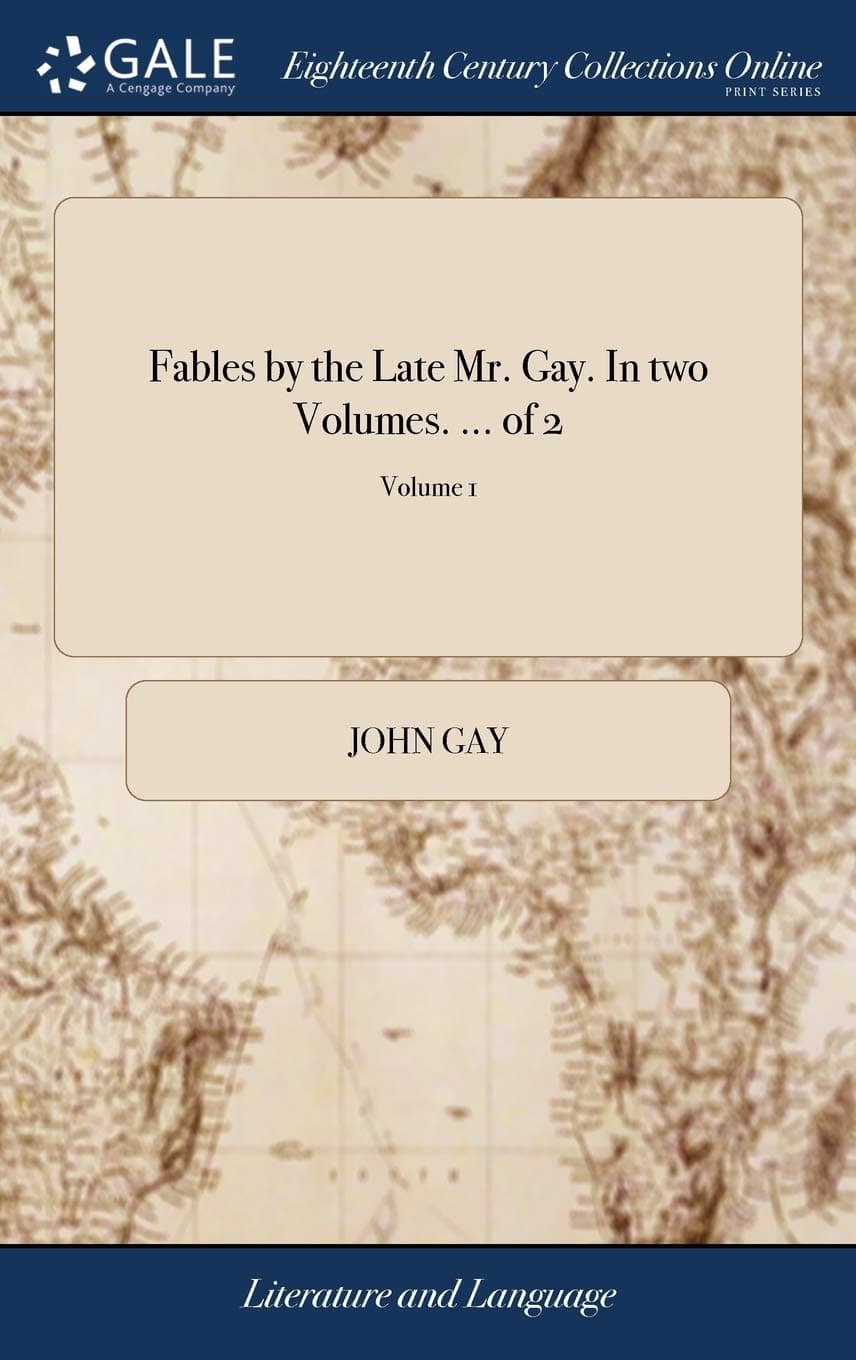 Fables. by the Late MR Gay. in Two Volumes. of 2; Volume 1