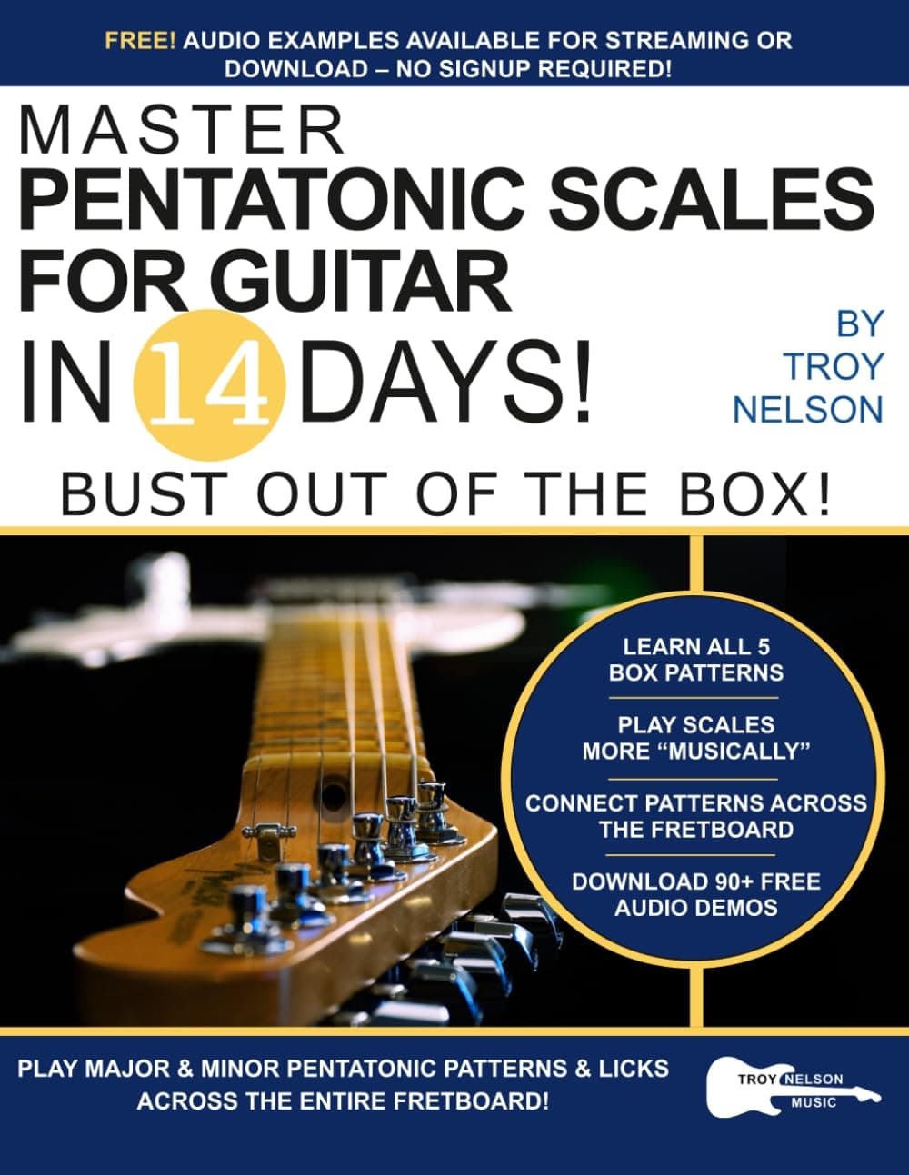 Master Pentatonic Scales For Guitar in 14 Days: Bust out of the Box! Learn to Play Major and Minor Pentatonic Scale Patterns and Licks All Over the Neck (Play Music in 14 Days)