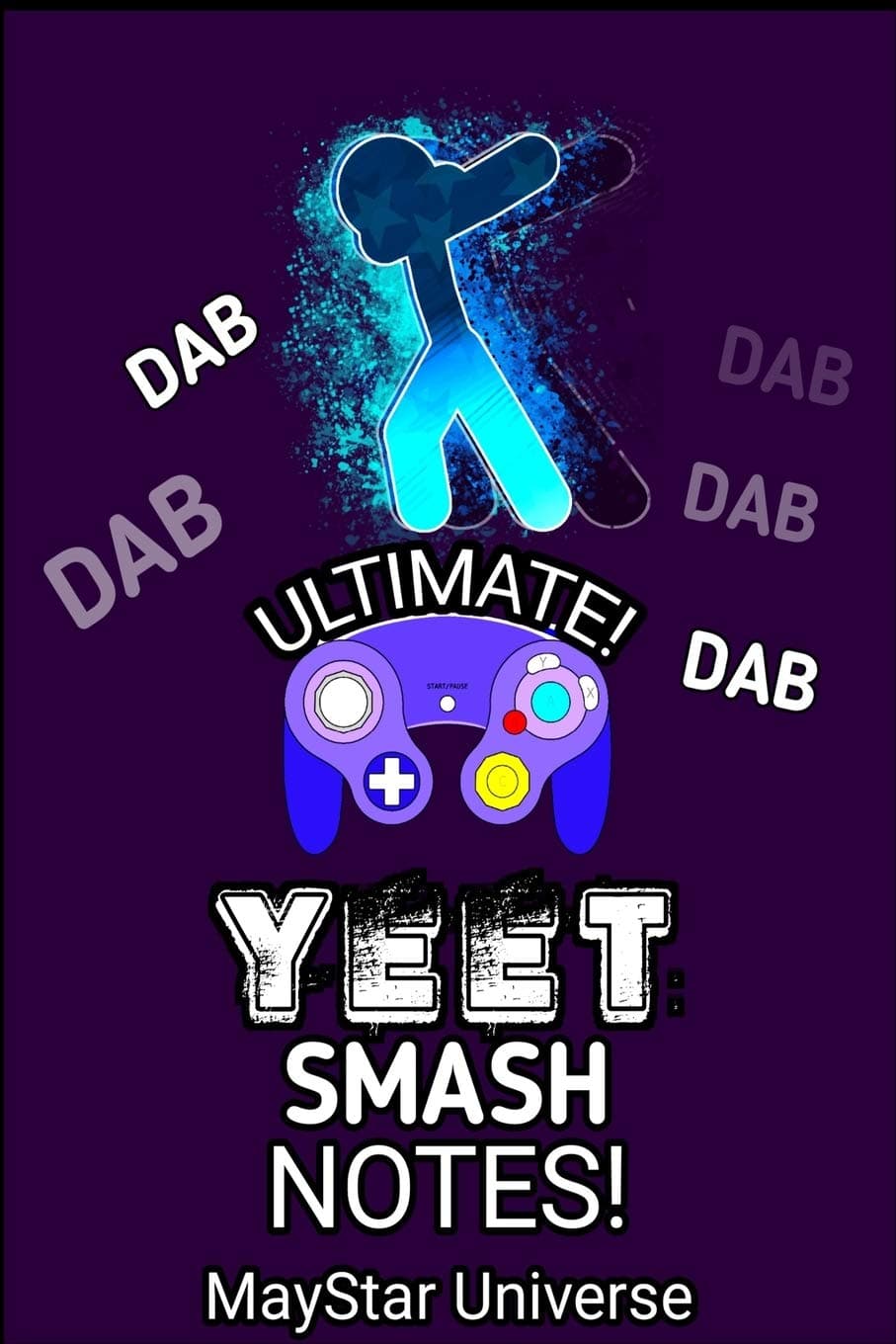 Ultimate Dab Yeet Smash Notes: Gamer Notes - Sup-Bro Video Games Ideas - Gaming Notebook Planner - 120 Pages