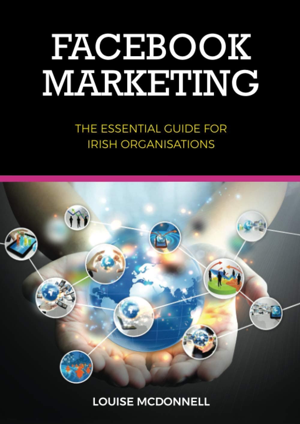 Facebook Marketing: The Essential Guide for Businesses & Community Groups: The Essential Guide for Irish Organisations Paperback – 16 Nov. 2020
