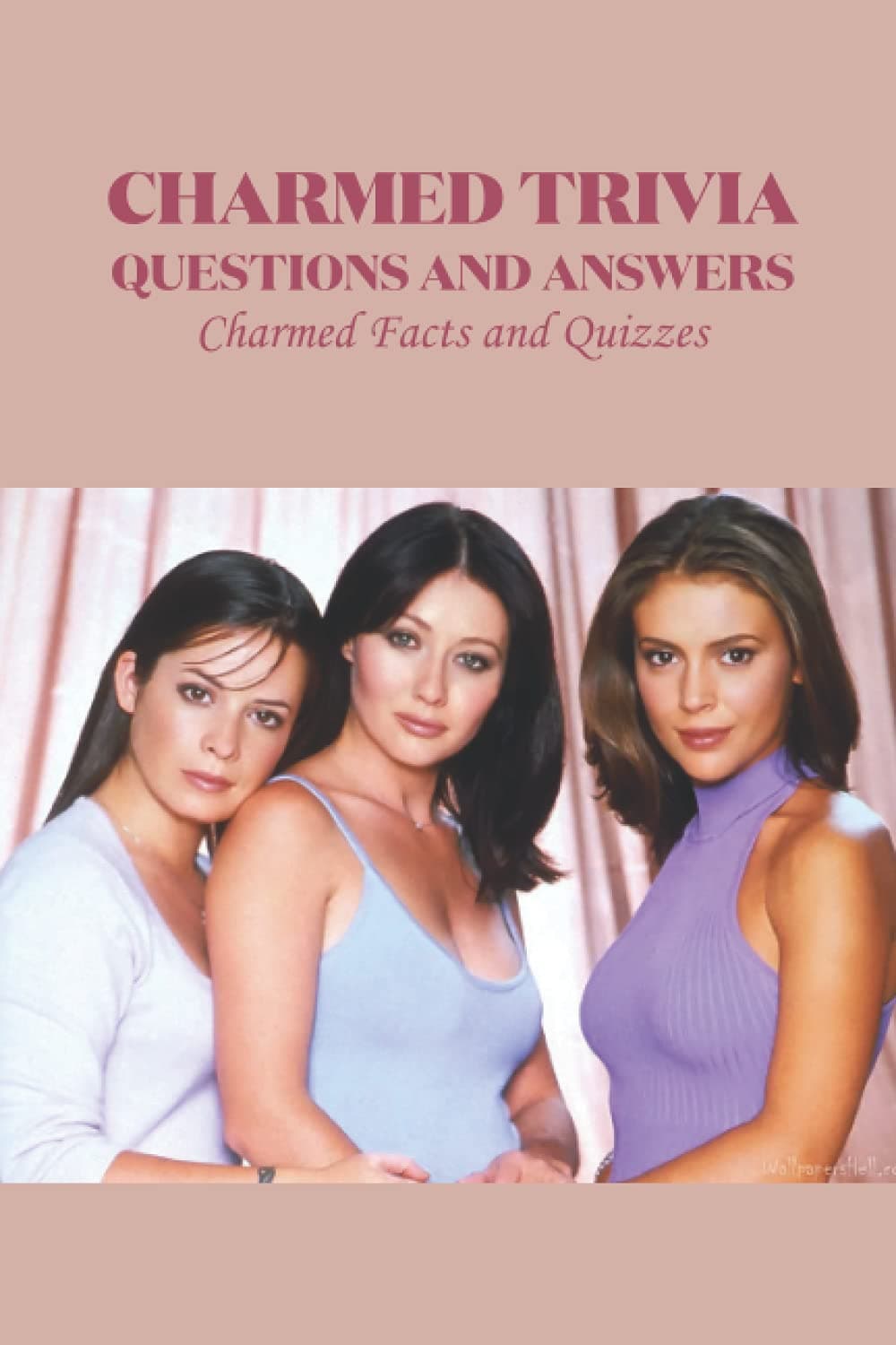 Independently published Charmed Trivia Questions and Answers: Charmed Facts and Quizzes Paperback – Big Book, 24 December 2021
