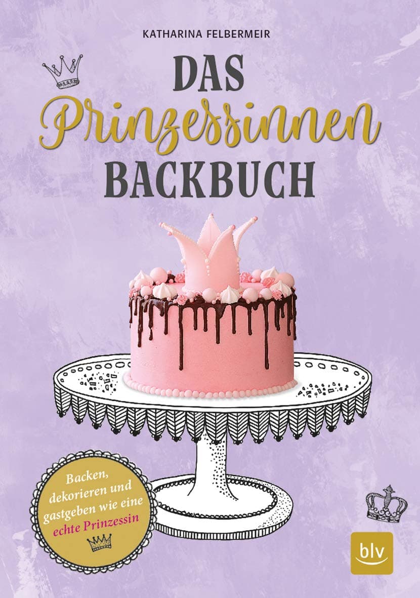 Das Prinzessinnen-Backbuch: Backen, dekorieren und gastgeben wie eine echte Prinzessin