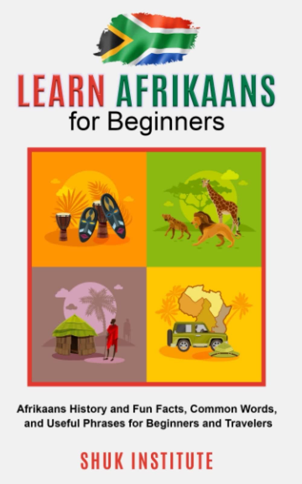 Learn Afrikaans for Beginners: Afrikaans History and Fun Facts, Common Words, and Useful Phrases for Beginners and Travelers