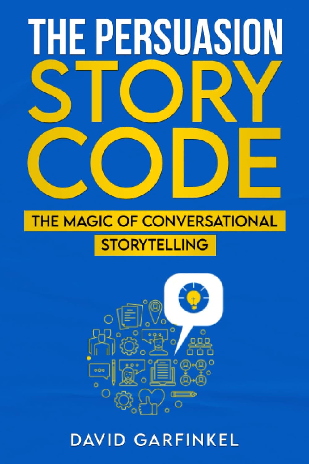 The Persuasion Story Code: The Magic of Conversational Storytelling Paperback – August 14, 2023