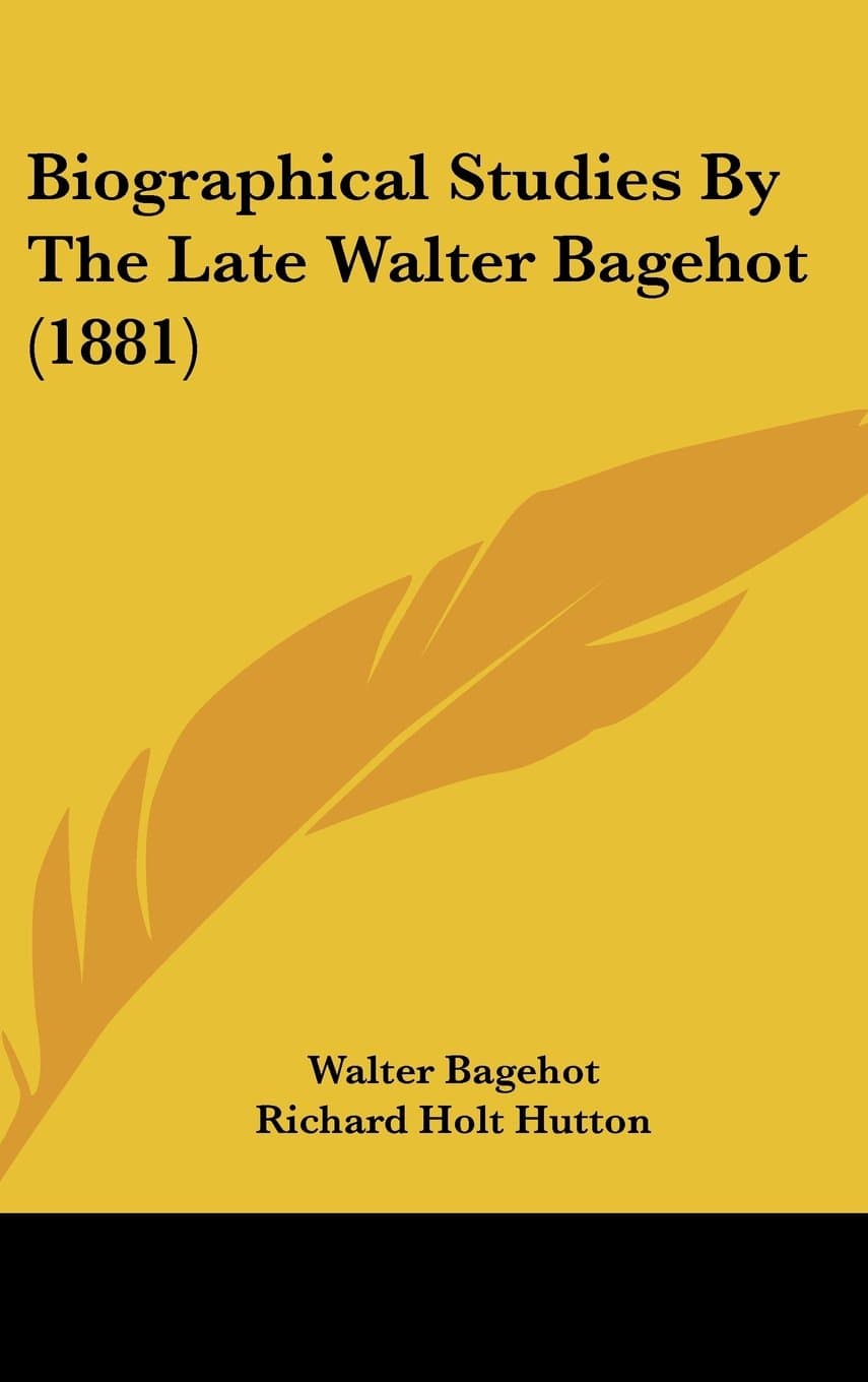 Biographical Studies by the Late Walter Bagehot (1881)
