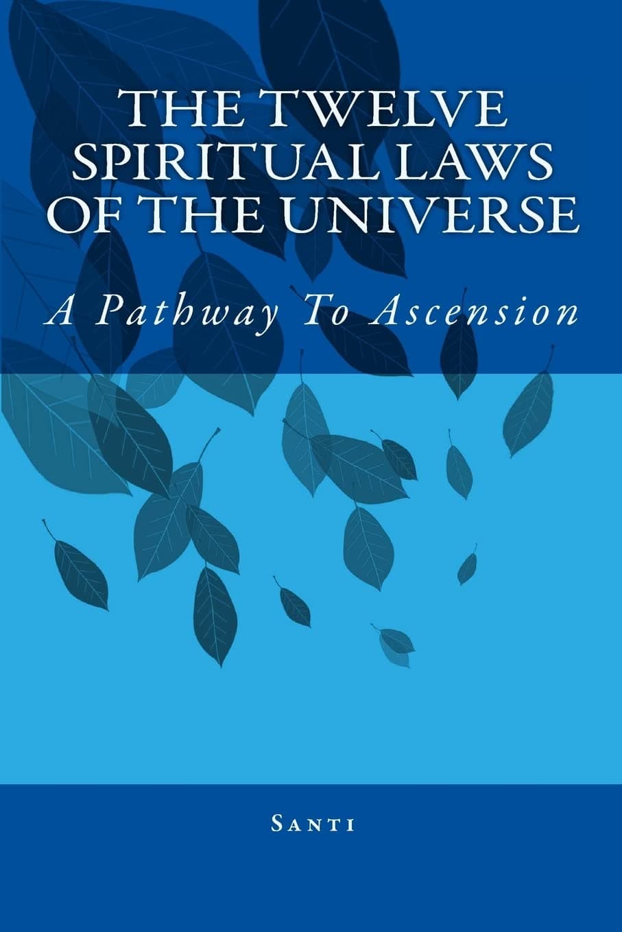 The Twelve Spiritual Laws Of The Universe: A Pathway To Ascension Paperback – April 19, 2011