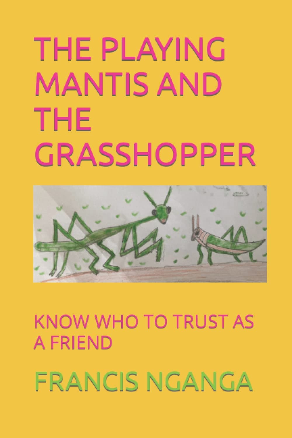 THE PLAYING MANTIS AND THE GRASSHOPPER: KNOW WHO TO TRUST AS A FRIEND