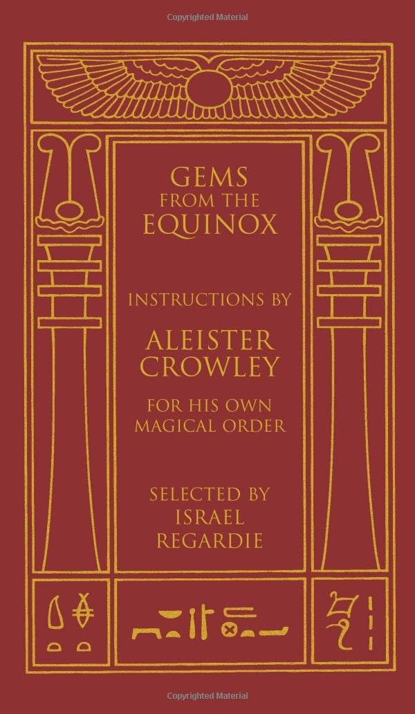 Gems from the Equinox: Instructions by Aleister Crowley for His Own Magical Order