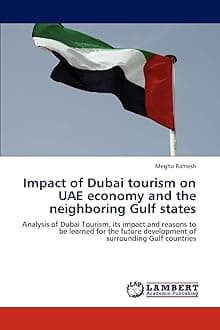 Impact of Dubai tourism on UAE economy and the neighboring Gulf states: Analysis of Dubai Tourism, its impact and reasons to be learned for the future development of surrounding Gulf countries