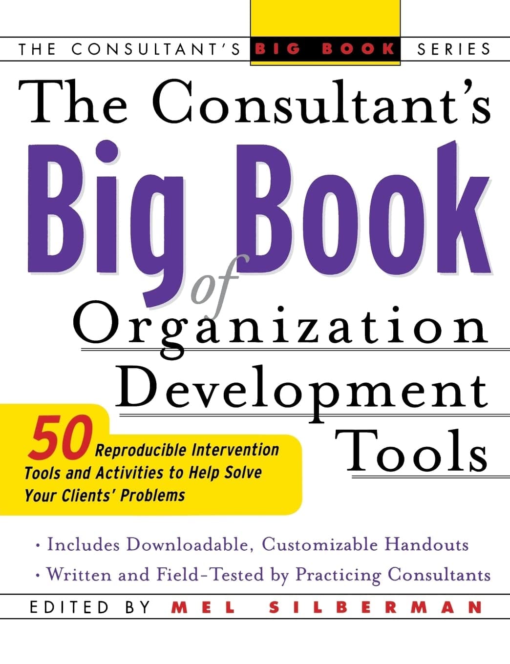 The Consultant's Big Book of Organization Development Tools : 50 Reproducible Intervention Tools to Help Solve Your Clients' Problems 1st Edition