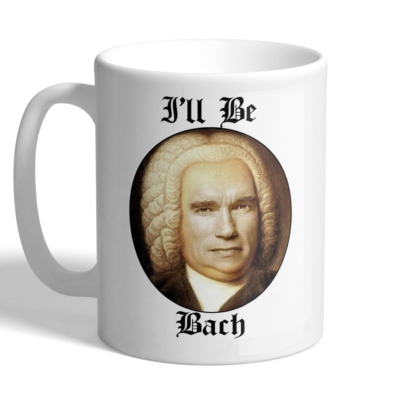 I'll Be Bach - Johann Sebastian - Arnold Schwarzenegger - Composer Mug Printed Coffee and Tea Ceramic Mug- 320 ML Ceramic Coffee Mug 7143