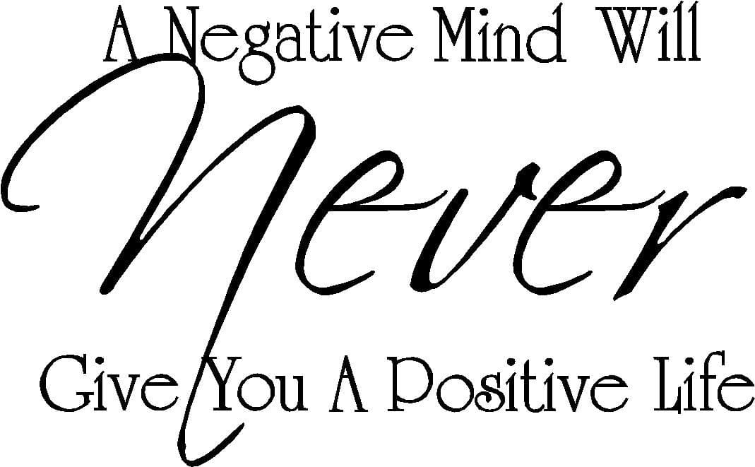 A Negative Mind Will Never give You a Positive Life Vinyl Wall Quotes Decals Sayings Art Lettering