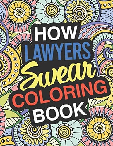 How Lawyers Swear Coloring Book: Lawyer Coloring Book For Legal Professions