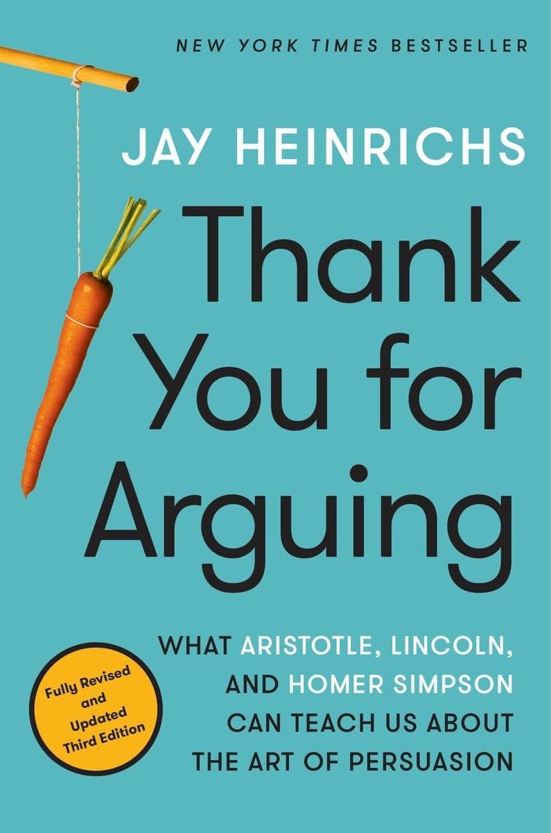 Thank You for Arguing, Third Edition: What Aristotle, Lincoln, and Homer Simpson Can Teach Us About the Art of Persuasion Paperback – July 4, 2017