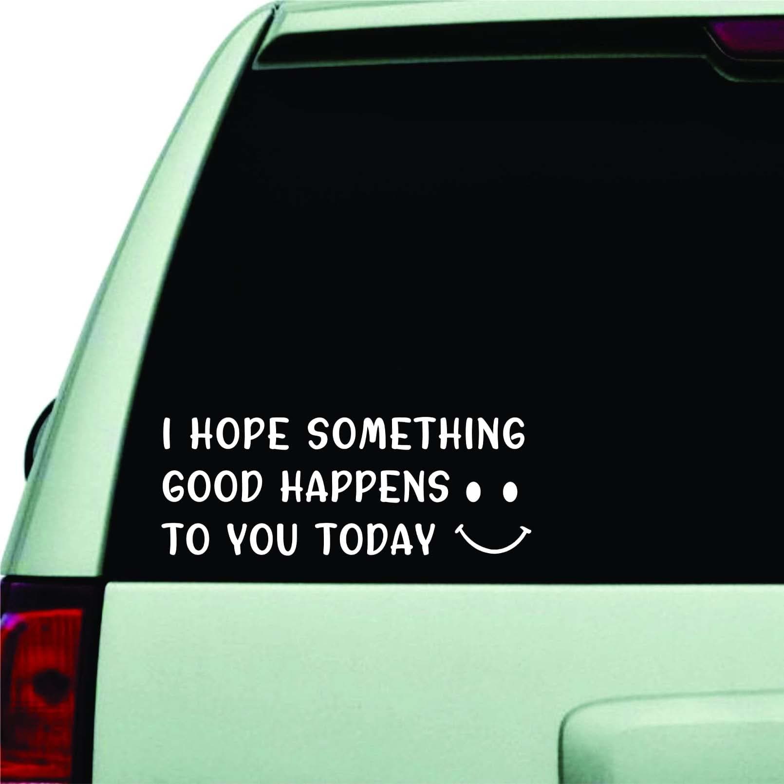 Cute Car Decal with Smiley Face, I Hope Something Good Happens to You Today, White Window Bumper Sticker