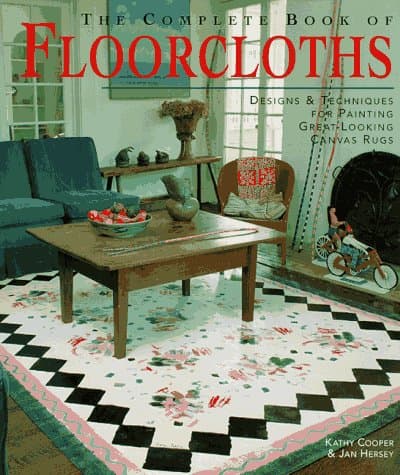 The Complete Book of Floorcloths: Designs & Techniques for Painting Great-Looking Canvas Rugs