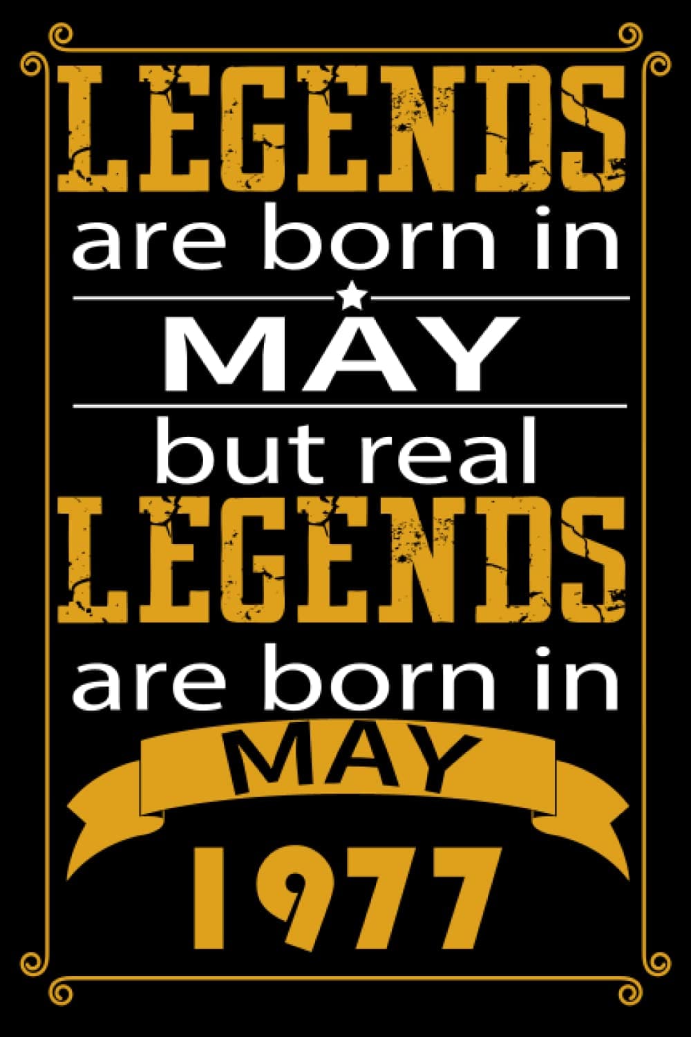 LEGENDS ARE BORN IN MAY BUT REAL LEGENDS ARE BORN IN MAY 1977: Birthday Gift for Who Born in May, Birthday Gift Idea, Blank Lined Notebook, 6" x 9" ... Best birthday Journal Gift for Men & Women