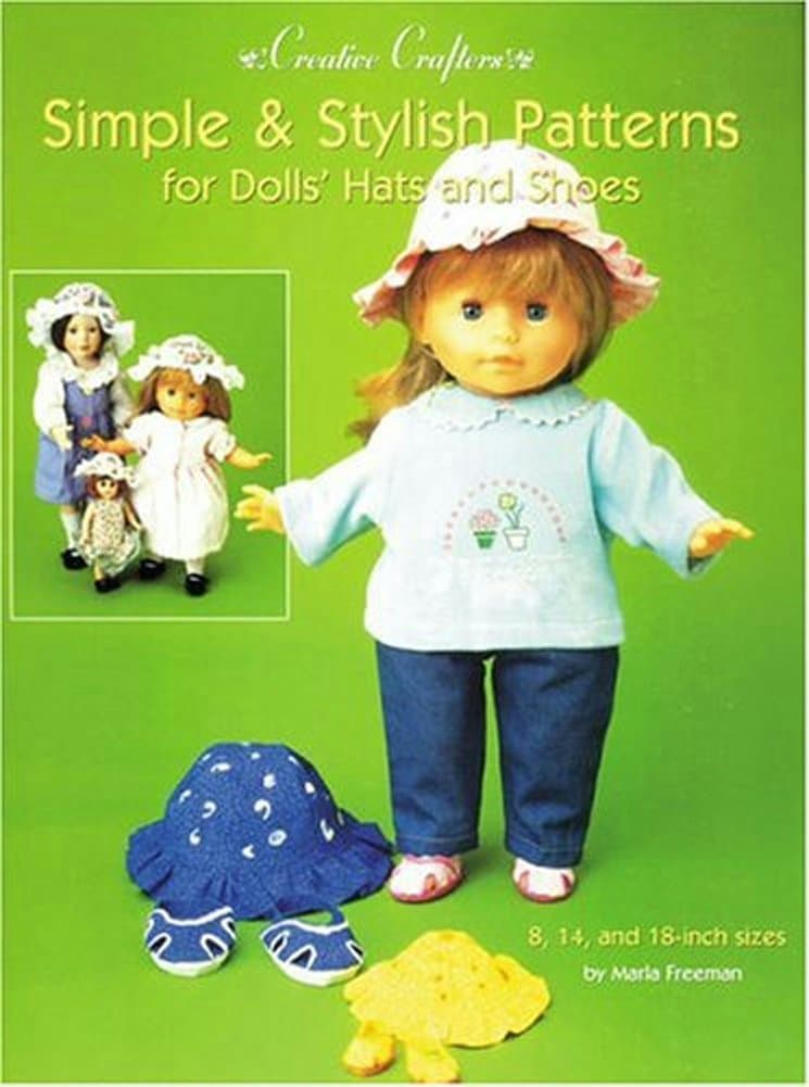 Simple and Stylish Patterns for Dolls Hats and Shoes (Creative Crafters): For 18-Inch, 14-Inch and 8-Inch Dolls (Creative Crafters Series)