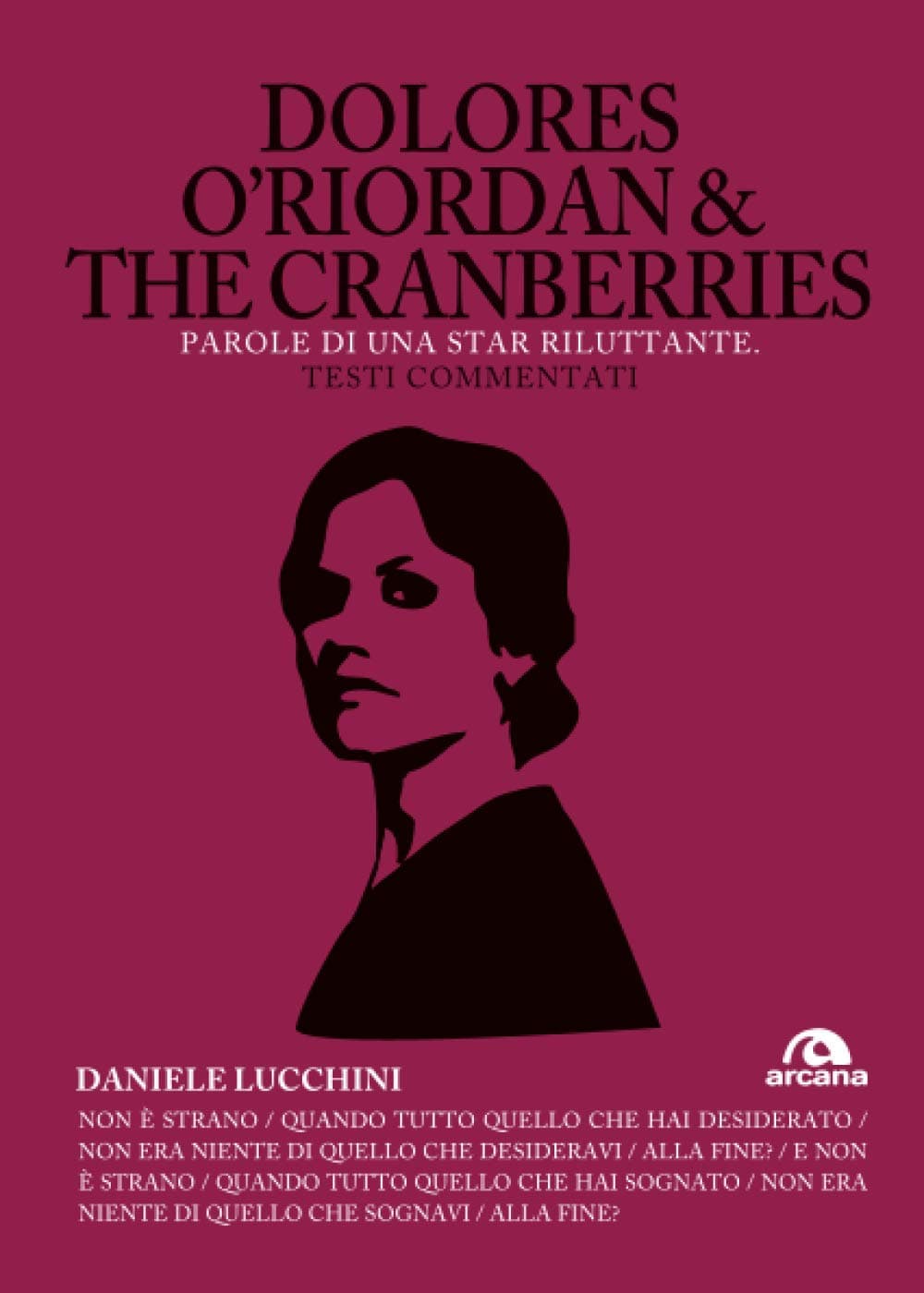 DOLORES O'RIORDAN & THE CRANBERRIES - PAROLE DI UNA STAR RILUTTANTE. TESTI COMMENTATI (TXT)