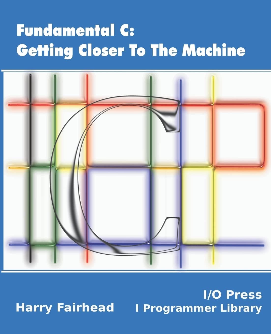 Fundamental C: Getting Closer To The Machine Paperback – 13 Mar. 2019