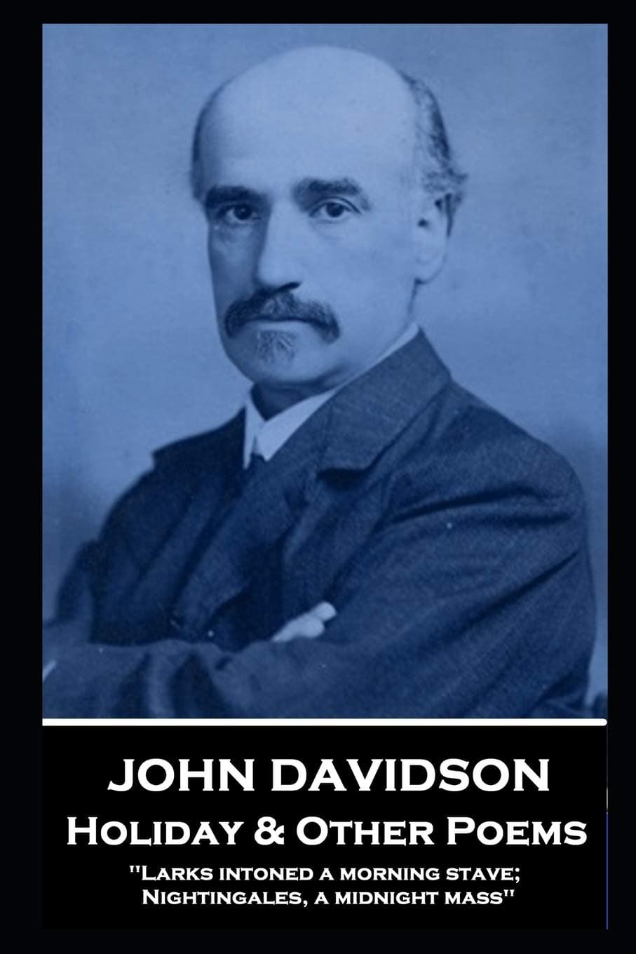 John Davidson - Holiday & Other Poems: 'Larks intoned a morning stave; Nightingales, a midnight mass''
