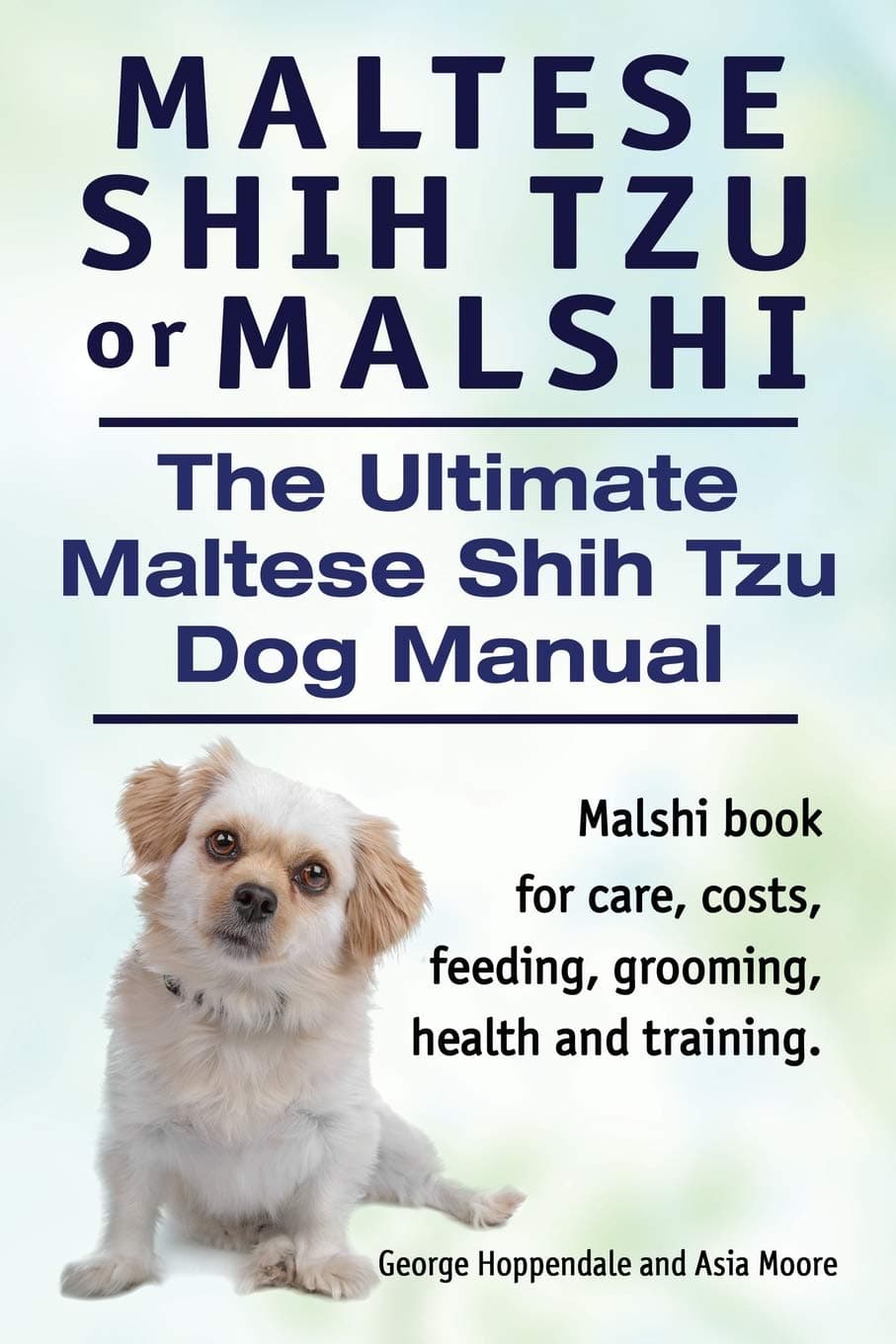 Maltese Shih Tzu or Malshi. The Ultimate Maltese Shih Tzu Dog Manual. Malshi book for care, costs, feeding, grooming, health. Paperback – January 8, 2015